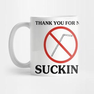 THANK YOU FOR NOT SUCKING Mug